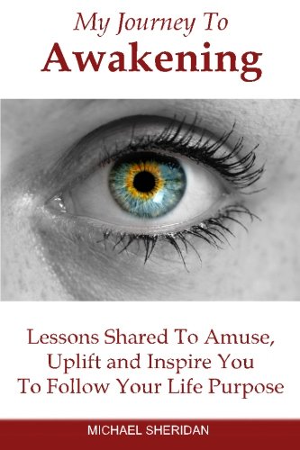 My Journey To Awakening: Lessons Shared to Amuse, Uplift and Inspire You To Follow Your Life Purpose - 8864
