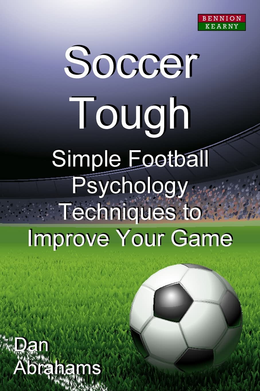 Soccer Tough: Simple Football Psychology Techniques to Improve Your Game (Soccer Coaching) - 5981