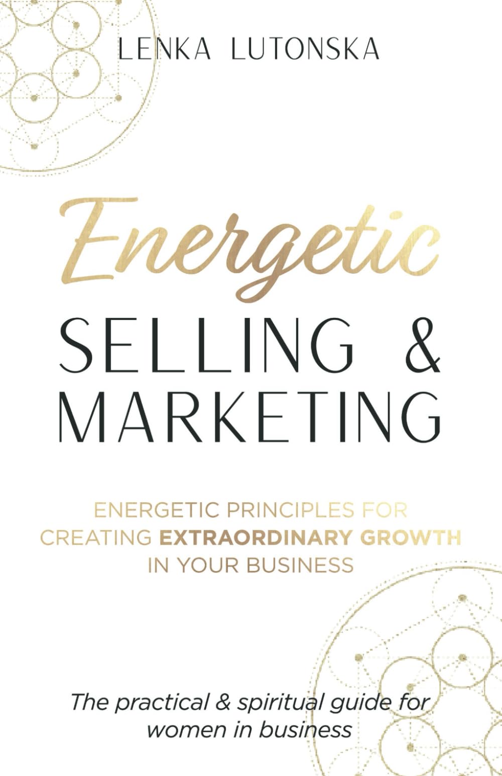 Energetic Selling and Marketing: A New Way to Create Extraordinary Growth in your Business