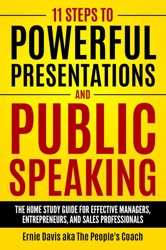 11 Steps To Powerful Presentations And Public Speaking: The Home Study Guide For Effective Managers, Entrepreneurs, and Sales Professionals - 2103