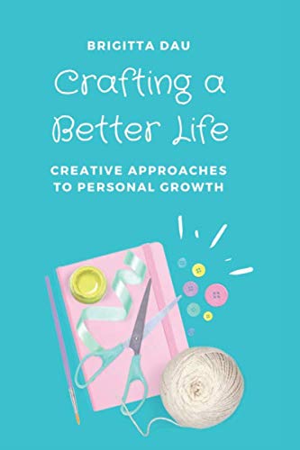 Crafting A Better Life: Creative Approaches to Personal Growth - 5353