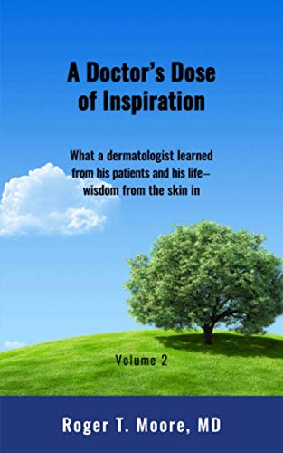 A Doctor's Dose of Inspiration: What a Dermatologist Learned from His Patients and His Life - Wisdom from the Skin In