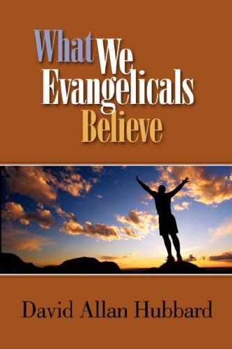 What We Evangelicals Believe