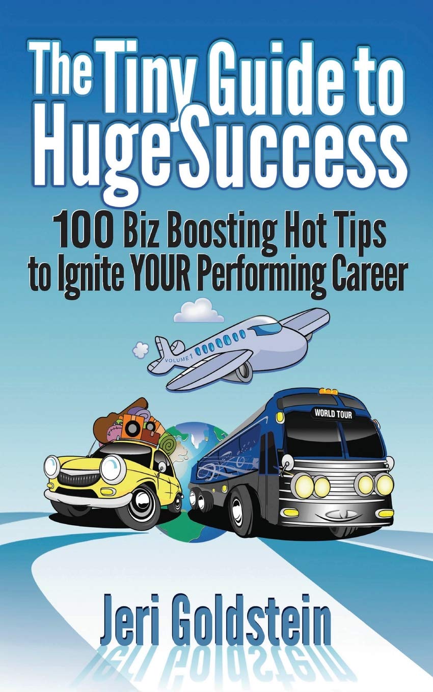 The Tiny Guide To Huge Success: 100 Biz Boosting Hot Tips to Ignite Your Performing Career