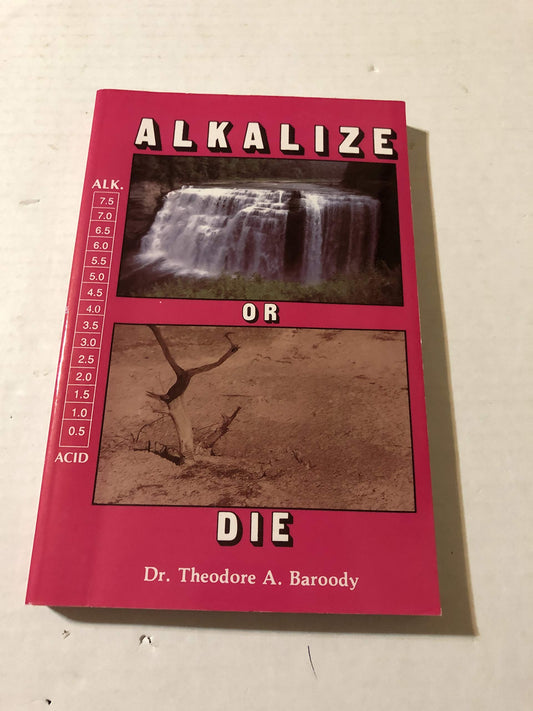 Alkalize or Die: Superior Health Through Proper Alkaline-Acid Balance - 3808