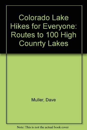 Colorado Lake Hikes for Everyone: Routes to 100 High Counrty Lakes