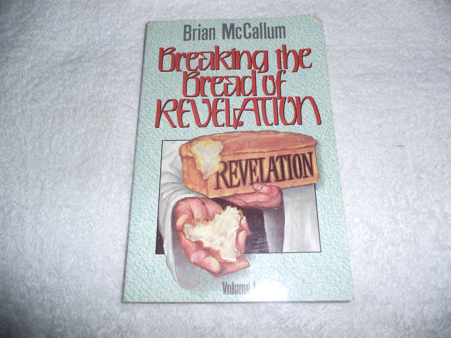 Breaking the Bread of Revelation. Volume 1 (Brian McCallum Ministies, Volume 1)