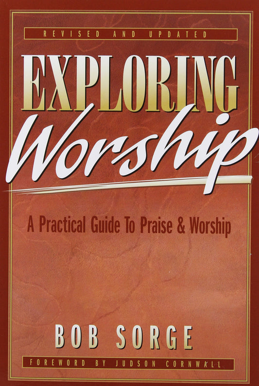 Exploring Worship: A Practical Guide to Praise & Worship - 5932