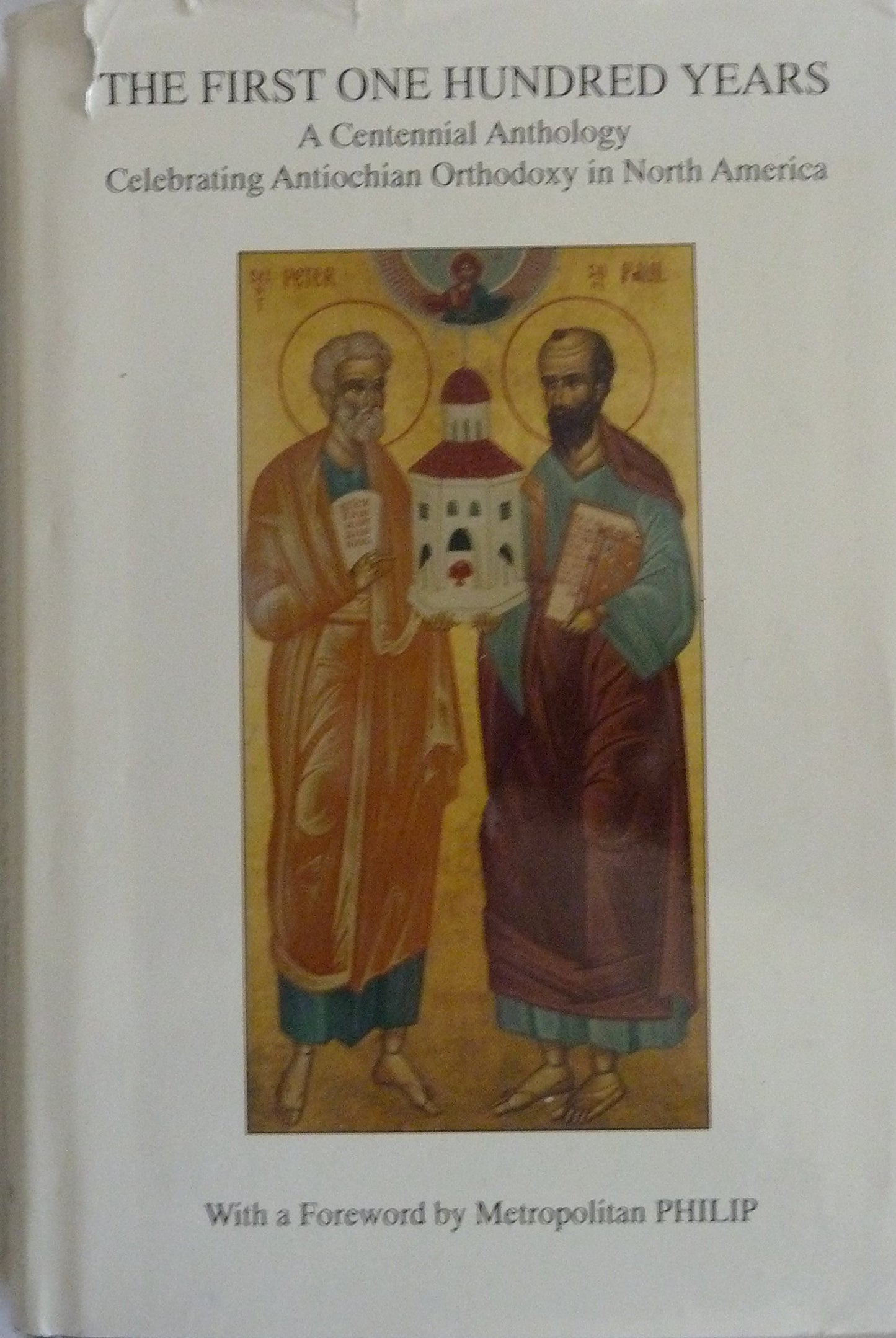 The First One Hundred Years: A Centennial Anthology Celebrating Antiochian Orthodoxy in North America