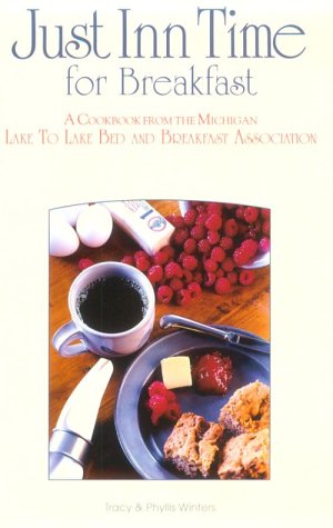 Just Inn Time for Breakfast: A Cookbook from the Michigan Lake to Lake Bed and Breakfast Association - 1625