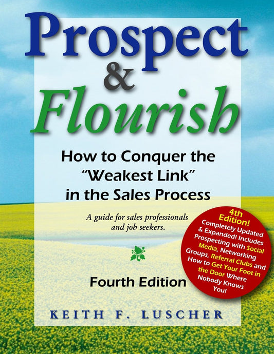 Prospect & Flourish: How to Conquer the "Weakest Link" in the Sales Process (a guide for sales professionals and job seekers)