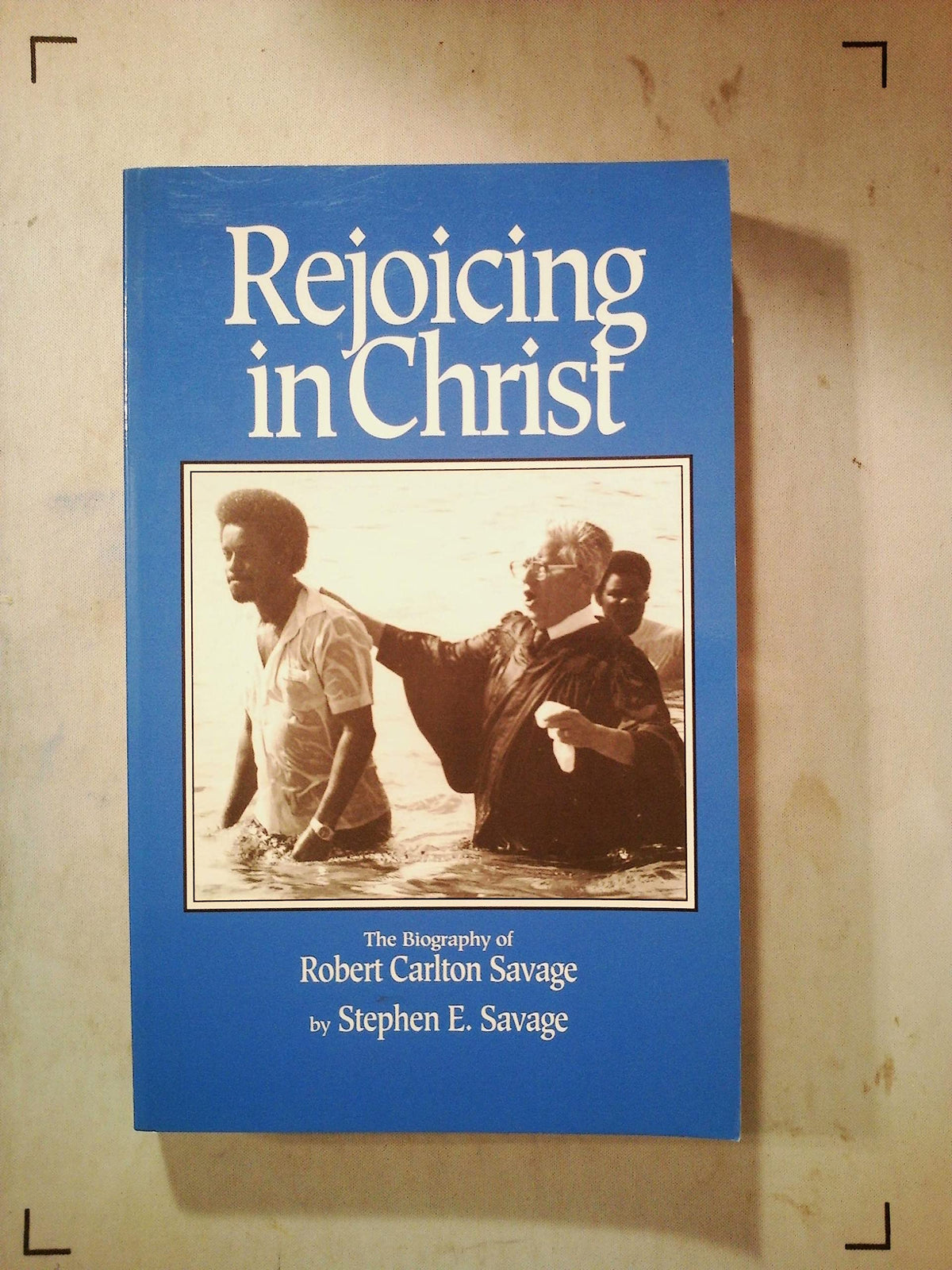 Rejoicing in Christ: The Biography of Robert Carlton Savage