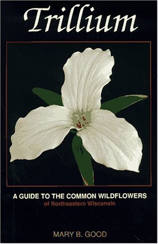 Trillium: Guide to the Common Wildflowers of North Eastern Wisconsin - 4906