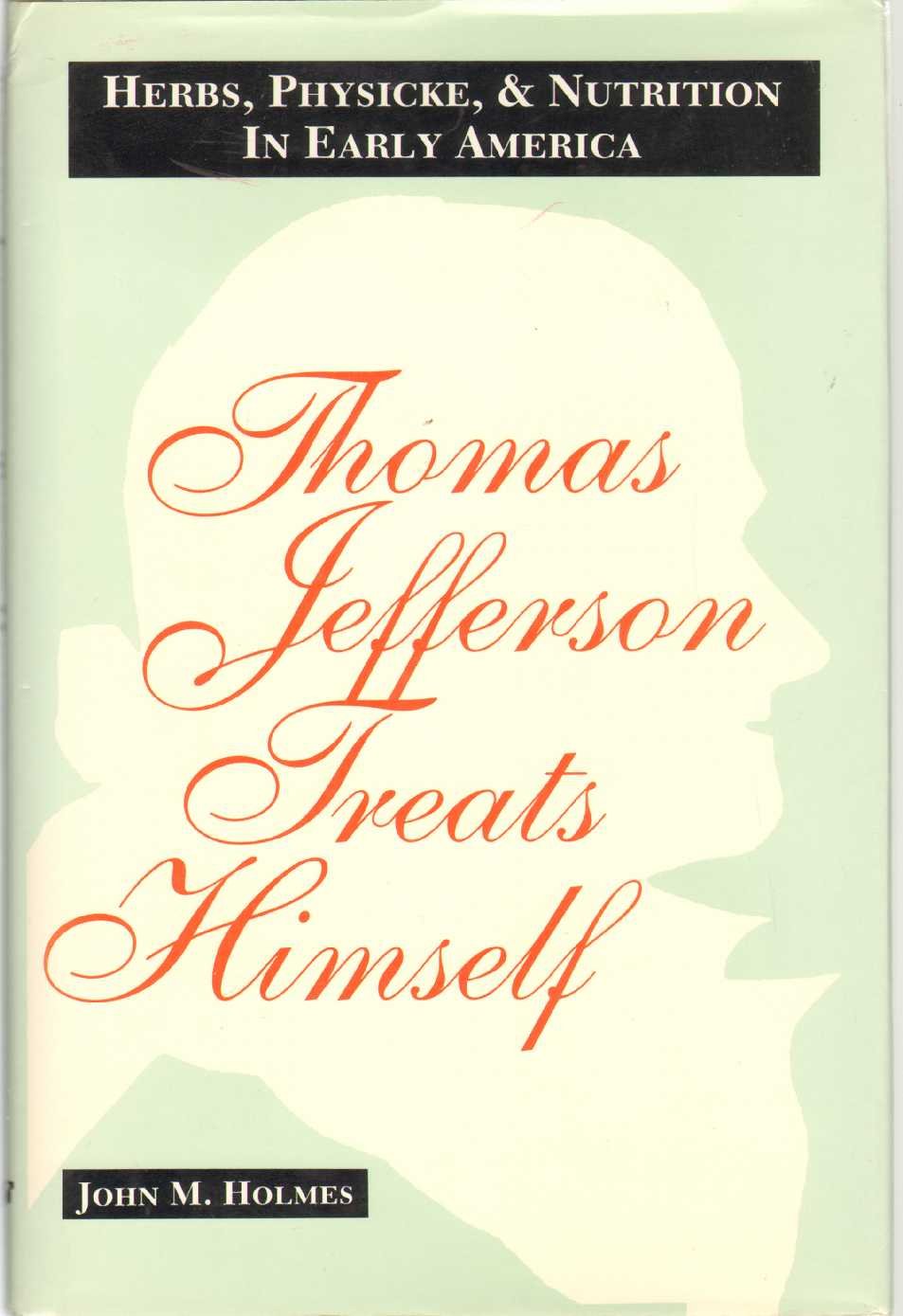 Thomas Jefferson Treats Himself: Herbs, Physicke, & Nutrition In Early America