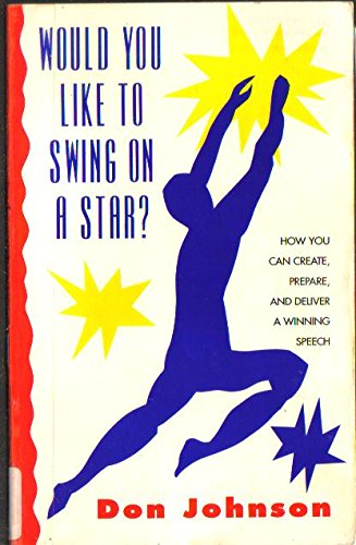 Would You Like to Swing on a Star? How You Can Create, Prepare, and Deliver a Winning Speech - 8460