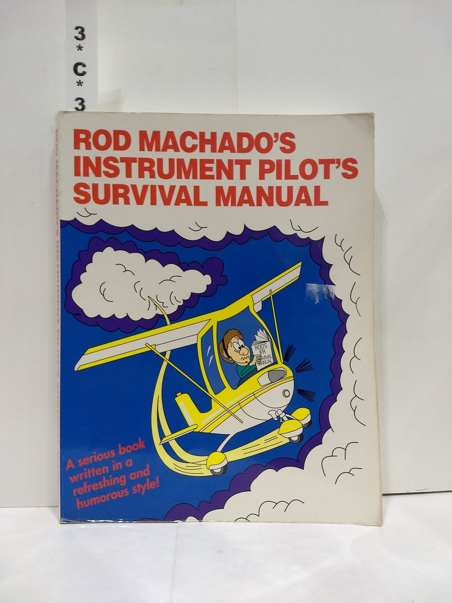 Rod Machado's Instrument Pilot's Survival Manual: Serious Book Written in a Fun Refreshing Style