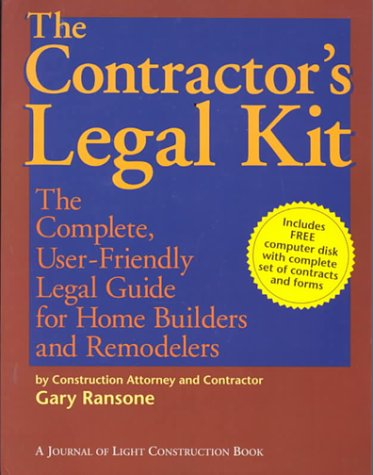 The Contractor's Legal Kit : The Complete User-Friendly Legal Guide for Home Builders and Remodelers