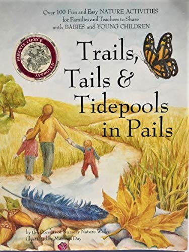 Trails, Tails & Tidepools in Pails: Over 100 Nature Activities for Families With Babies and Young Children