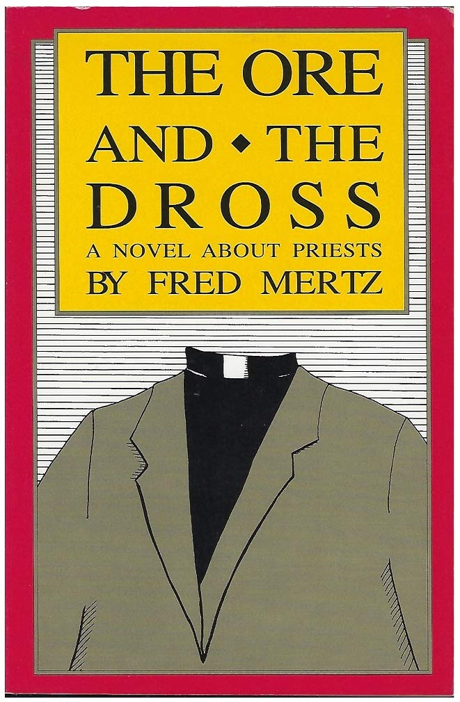 The Ore and the Dross : A Novel about Priests