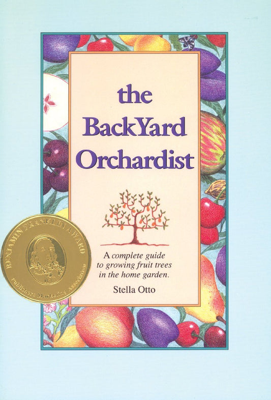 The Backyard Orchardist: A Complete Guide to Growing Fruit Trees in the Home Garden - 1050