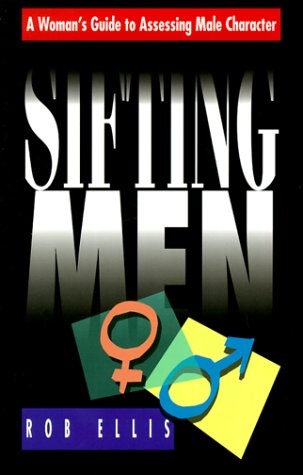 Sifting Men: A Woman's Guide to Assessing Male Character - 9181