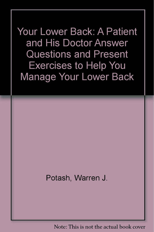 Your Lower Back: A Patient and His Doctor Answer Questions and Present Exercises to Help You Manage Your Lower Back - 7615