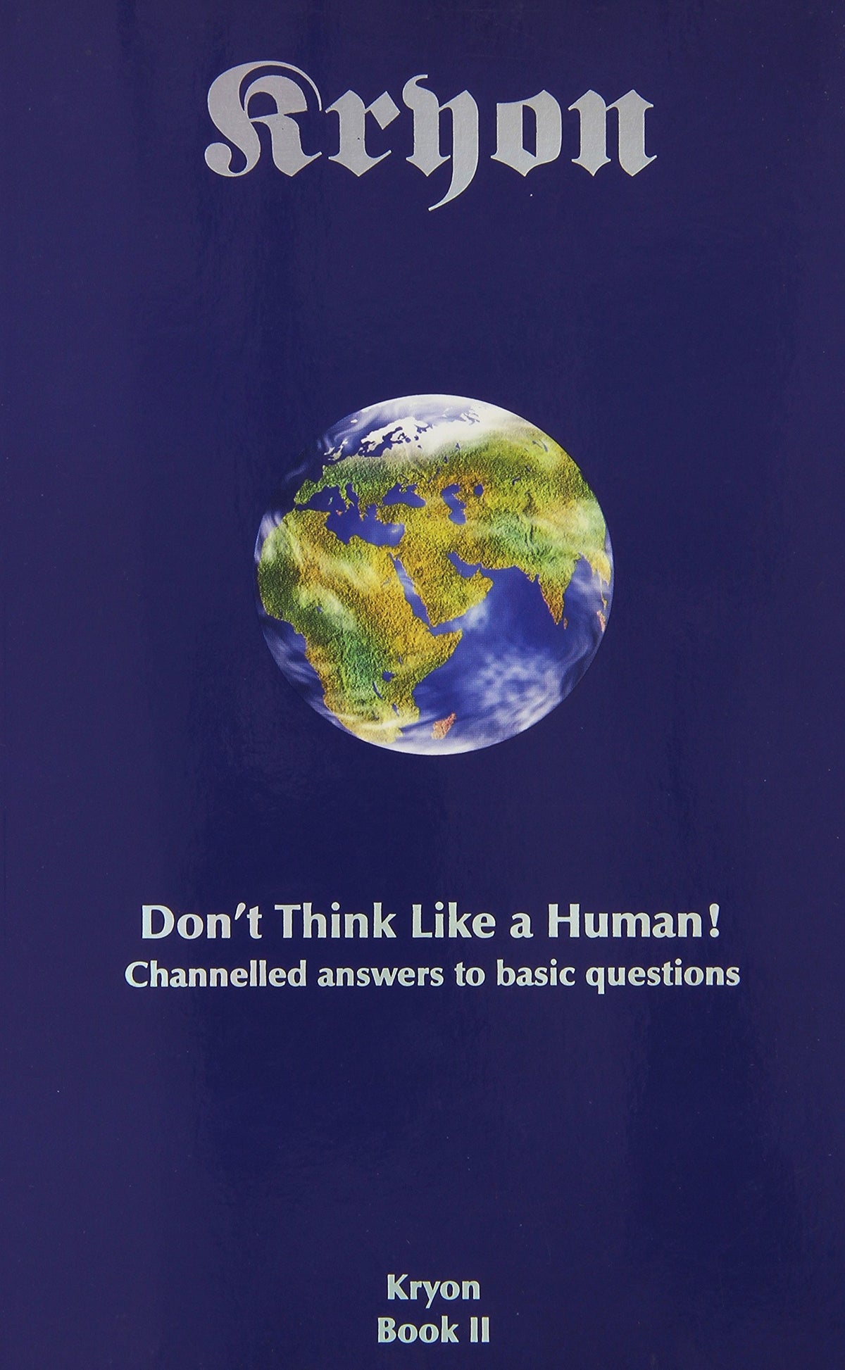 Don't Think Like a Human: Channelled Answers to Basic Questions (Kryon Book 2)