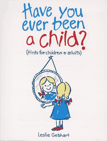 Have You Ever Been a Child?: Hints for Children & Adults