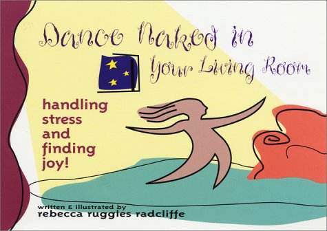 Dance Naked in Your Living Room: Handling Stress & Finding Joy - 7928