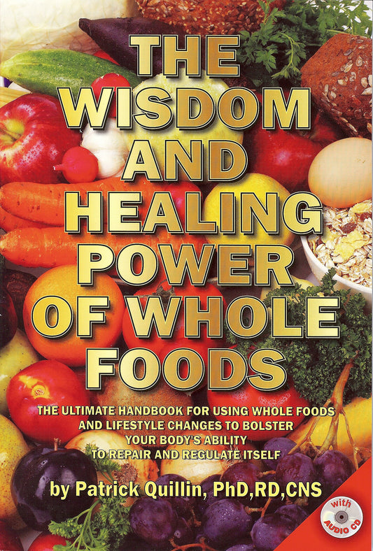 The Wisdom and Healing Power of Whole Foods: The Ultimate Handbook for Using Whole Foods and Lifestyle Changes to Bolster Your Body's Ability to Repair and Regulate Itself - 3329