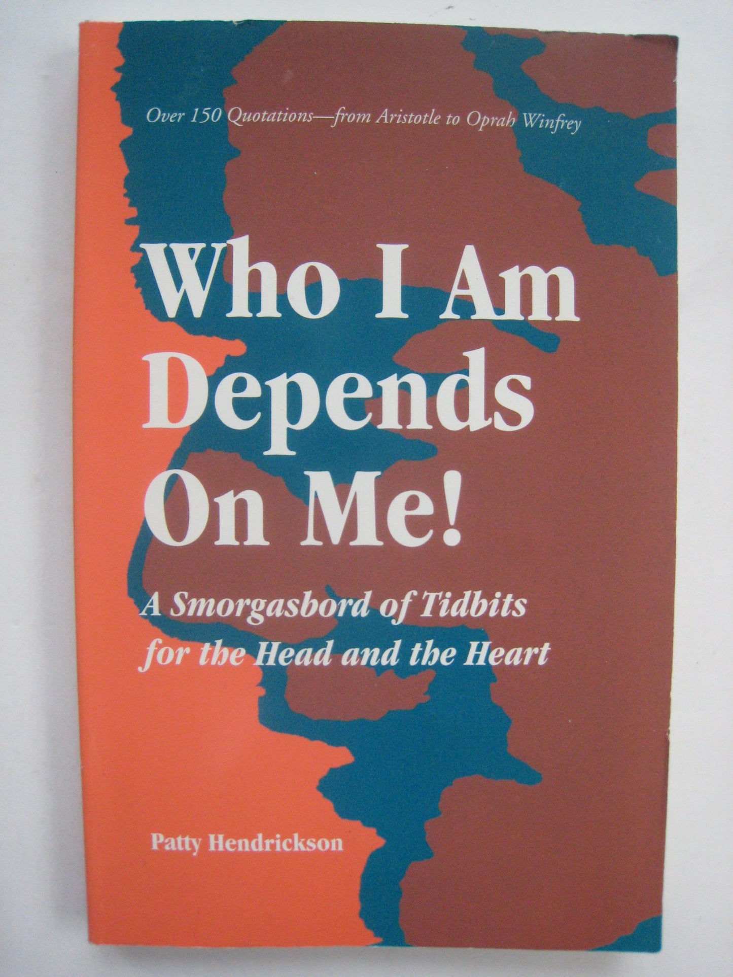 Who I Am Depends On Me! - A Smorgasbord of Tidbits for the Head and the Heart