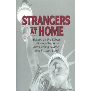Strangers At Home: Essays on the Effects of Living Overseas and Coming "Home" to a Strange Land