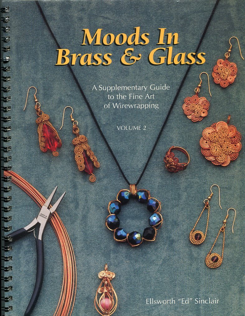 Moods in Brass & Glass: Supplemental Guide to the Fine Art of Wire Wrapping