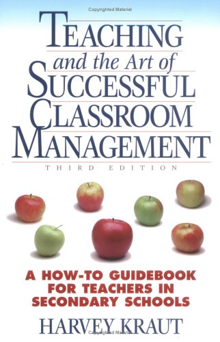 Teaching and the Art of Successful Classroom Management: A How-To Guidebook for Teachers in Secondary Schools
