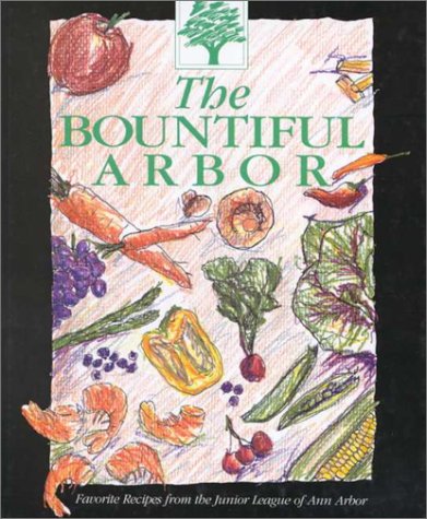The Bountiful Arbor: A Collection of Favorite Recipes Gathered from Our Members.