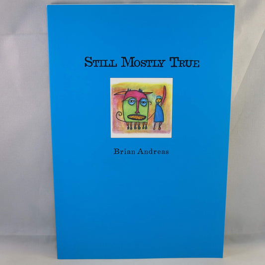 Still Mostly True: Collected Stories & Drawings - 1567
