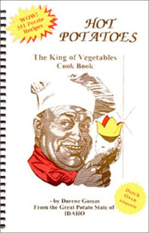 Hot Potatoes: The King of Vegetables Cook Book