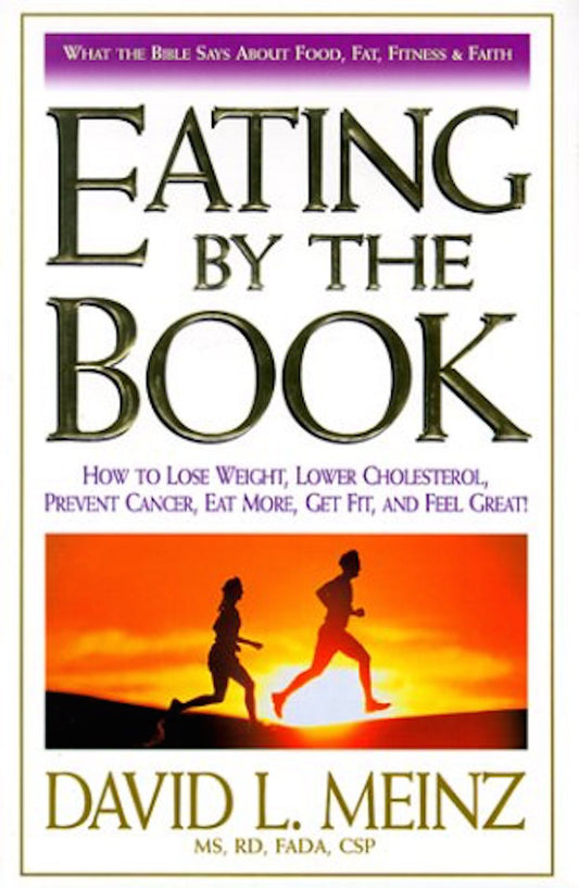 Eating by the Book: What the Bible Says About Food, Fat, Fitness & Faith