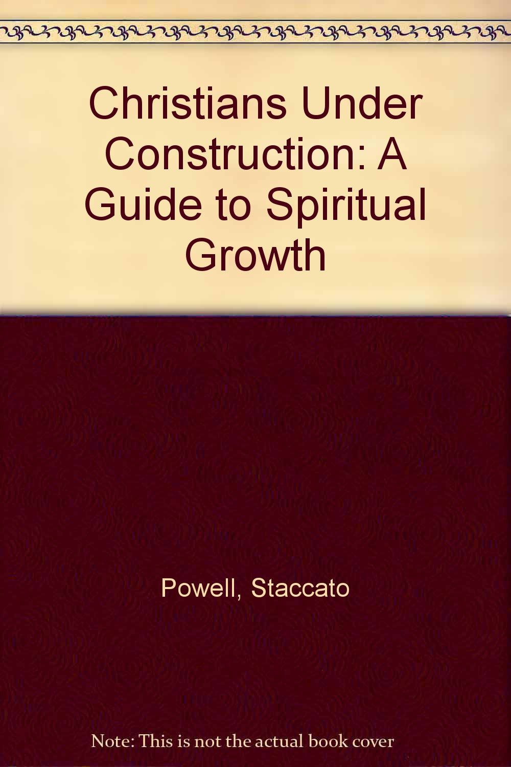Christians Under Construction: A Guide to Spiritual Growth