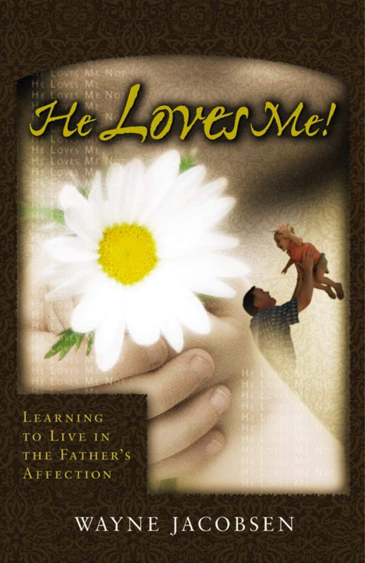 He Loves Me! Learning to Live in the Father's Affection - 7717