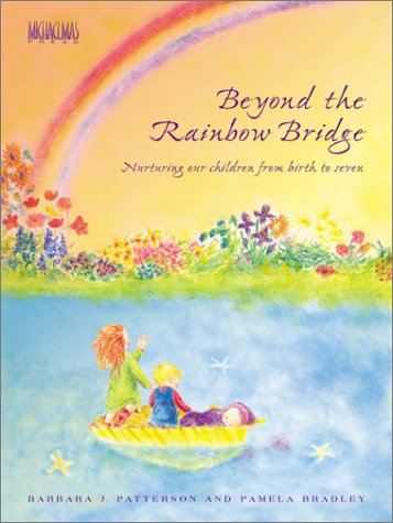 Beyond the Rainbow Bridge: Nurturing Our Children from Birth to Seven
