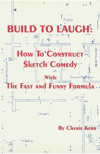 Build to Laugh: How to Construct Sketch Comedy With the Fast and Funny Formula