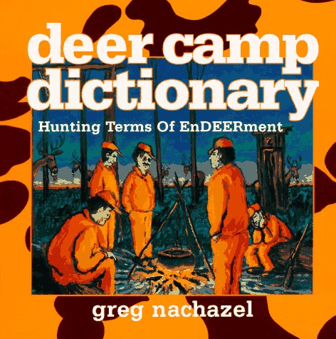 Deer Camp Dictionary: Hunting Terms of Enddeerment Sic