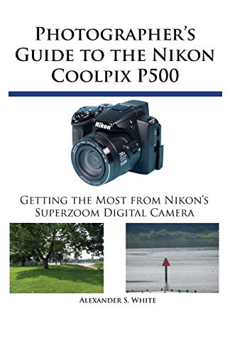 Photographer's Guide to the Nikon Coolpix P500: Getting the Most from Nikon's Superzoom Digital Camera - 4167