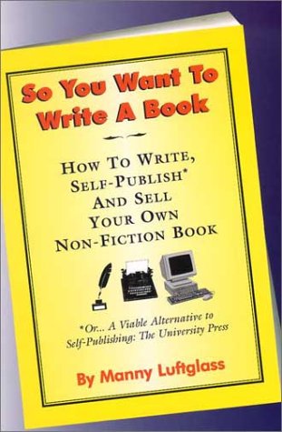So You Want to Write a Book: How to Write, Self-Publish and Sell Your Own Non-Fiction Book (First in My How-To Series-Prior Series Title Is ""Gone Fishin'"", 2)