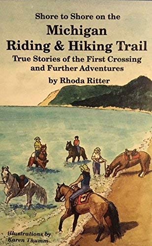 The Michigan Riding & Hiking Trail: True Stories of the Creation of the Trail, Maps of Each Day's Trail, and Stories about the Seven Horse Races from Shore to Shore from 1985 to 1991