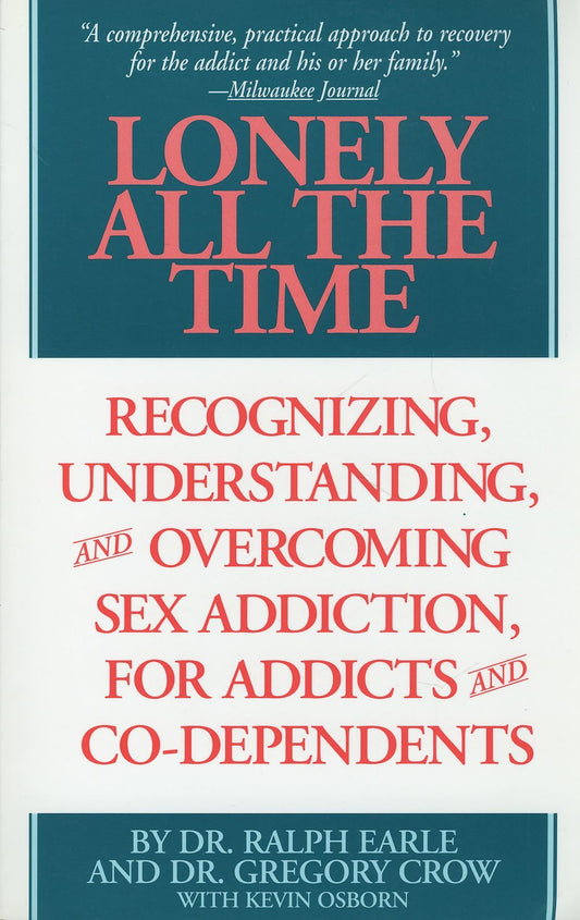 Lonely All The Time: Recognizing, Understanding, and Overcoming Sex Addiction, for Addicts and Co-dependents - 890