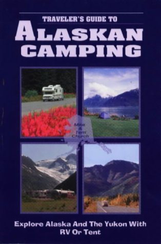 Traveler's Guide to Alaskan Camping: Explore Alaska and the Yukon With Rv or Tent (Traveler's Guide series) - 1164