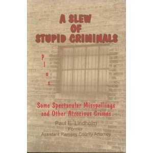 A Slew of Stupid Criminals: Plus Some Spectacular Misspelling & Other Atrocious Crimes - 4137