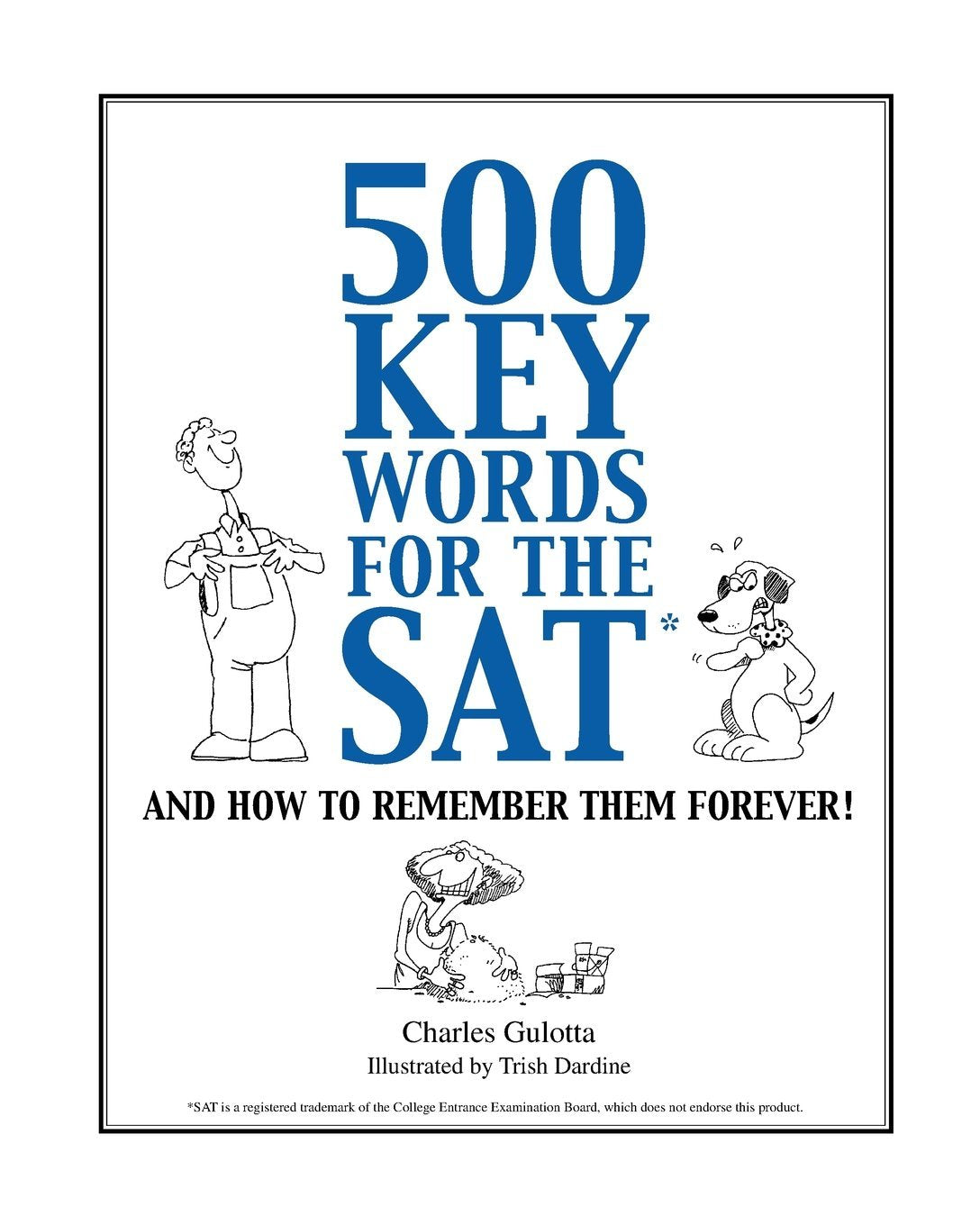 500 Key Words for the SAT: And How To Remember Them Forever!